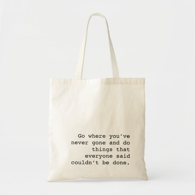Go and do things no one else ever done tote bag (Front)