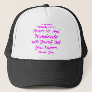Go And Fornicate With Yourself Until You Expire # Trucker Hat