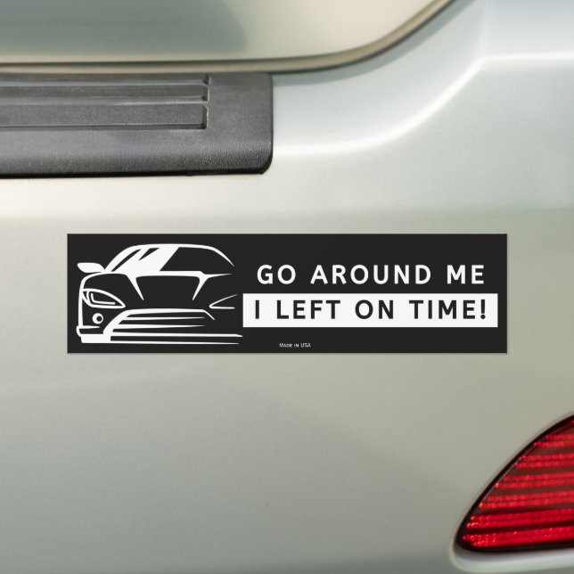 Go Around Me I Left On Time Bumper Sticker (On Car)
