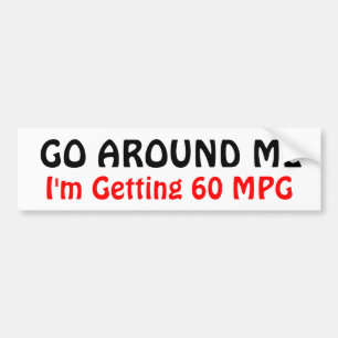 GO AROUND ME, I'm Getting 60 MPG Bumper Sticker