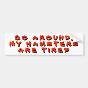 Go Around, My Hamsters Are Tired rED Bumper Sticker