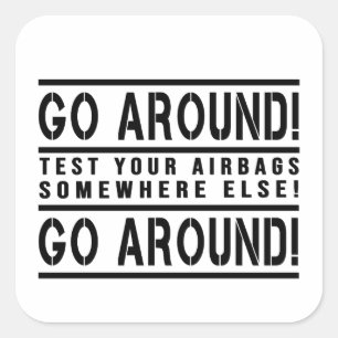 Go around test your airbags somewhere else  square sticker