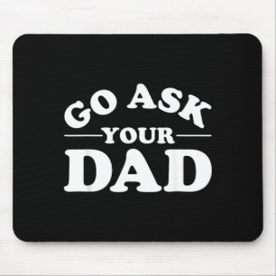 Go Ask Dad Funny Mum Quote Sarcastic Parenting Mouse Pad