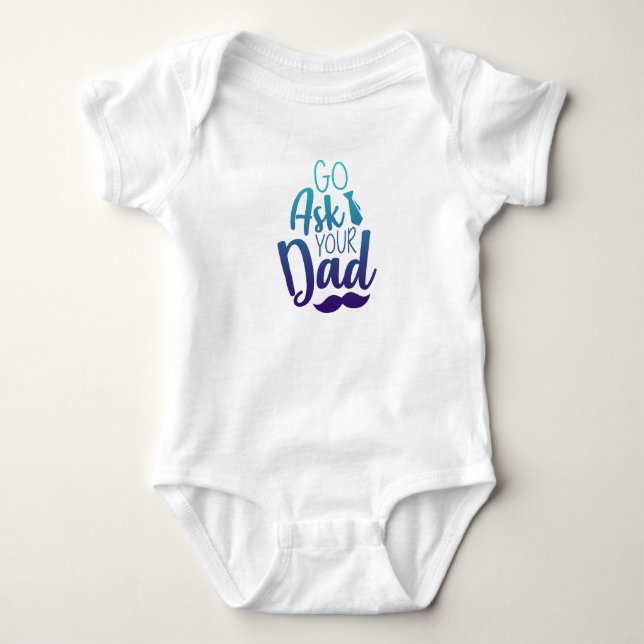 Go ask your DAD! Baby Bodysuit (Front)