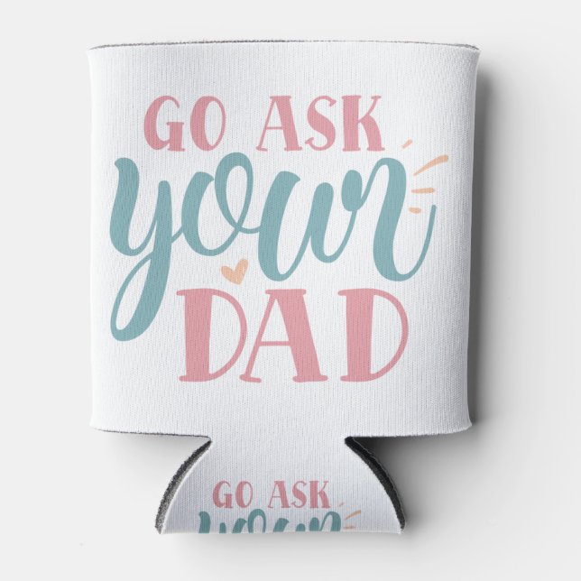 Go Ask Your Dad Can Cooler (Front)
