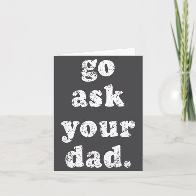 Go Ask Your Dad Funny Dad Father's Day Sayin Quote Card (Front)