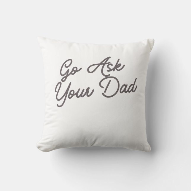 Go Ask Your Dad Funny Mum  Cushion (Front)