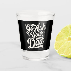 Go Ask Your Dad Funny Mum Mother’s Day Vintage Shot Glass