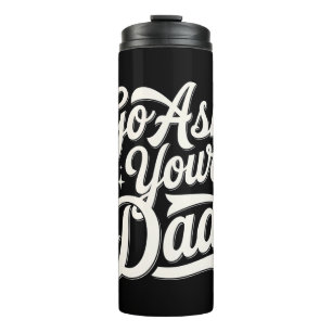 Go Ask Your Dad Funny Mum Mother’s Day Vintage Thermal Tumbler