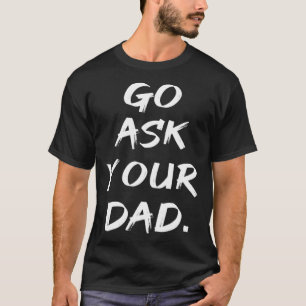 Go Ask Your Dad Mom Mother's Day T-Shirt