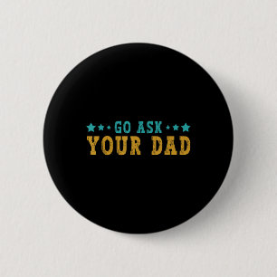 Go Ask Your Dad Mothers Day Funny Saying Humour Qu 6 Cm Round Badge