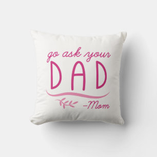 Go Ask Your Dad - Mum Cushion