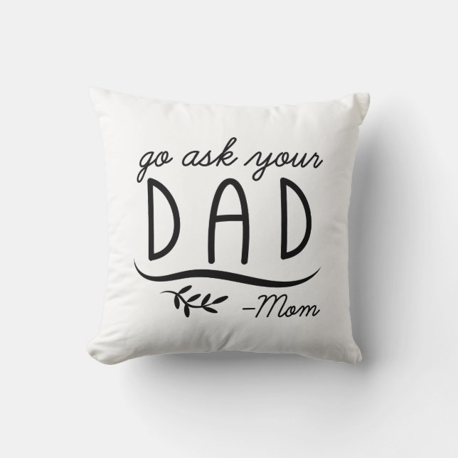 Go Ask Your Dad - Mum Cushion (Front)