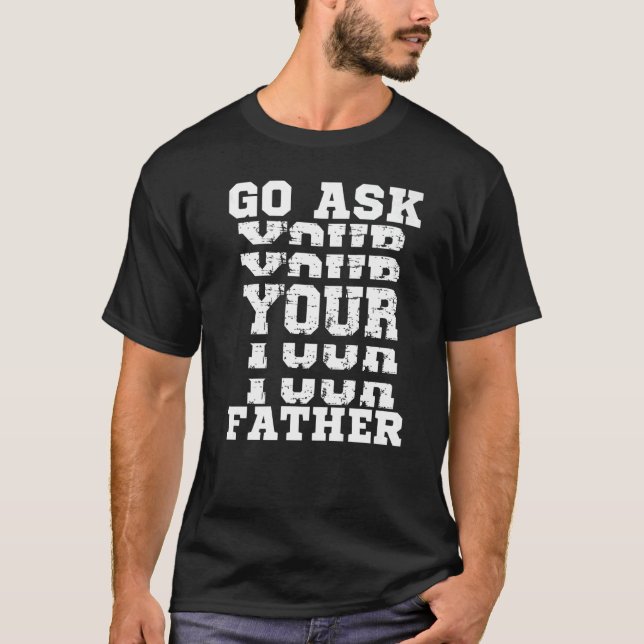 Go Ask Your Father  Mother Sarcastic Mum Sassy Wom T-Shirt (Front)