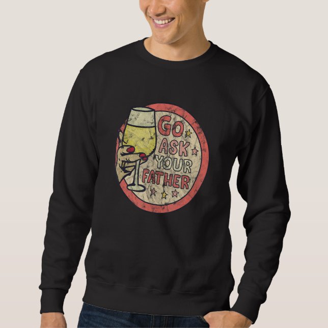 Go Ask Your Father  Wine Graphic Sweatshirt (Front)