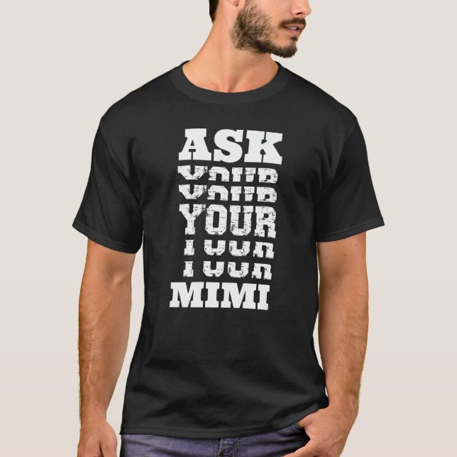 Go Ask Your Mimi  Grandfather Grandad Grandpa Mum  T-Shirt (Front)