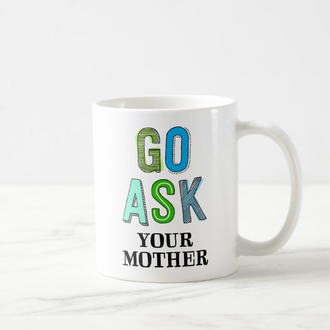 Go Ask Your Mother Coffee Mug (Right)