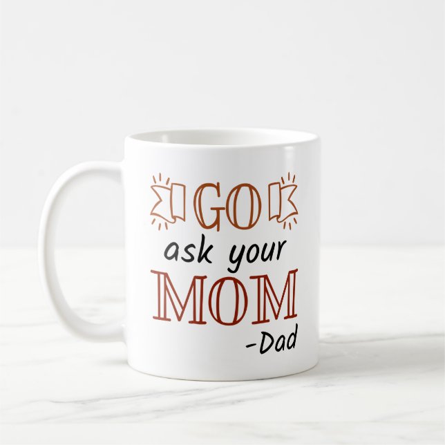 Go Ask Your Mum - Dad Coffee Mug (Left)