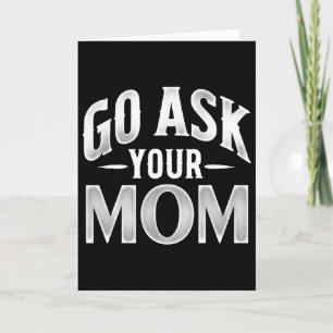 Go Ask Your Mum Fathers Day Hilarious Saying For D Card
