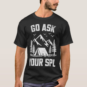Go Ask Your Spl Mountain Camping T-Shirt