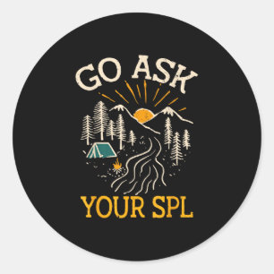 Go ask your spl mountain hiking campfire camping classic round sticker