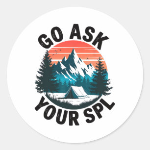 Go Ask Your Spl Scout Leader Camping Camper Hiking Classic Round Sticker