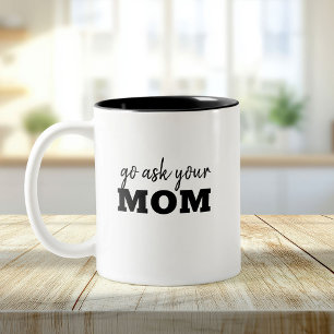 Go ask you're Dad Funny Fathers Day Humour Two-Tone Coffee Mug