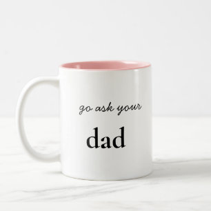 Go ask you're Dad Funny Mom Two-Tone Coffee Mug