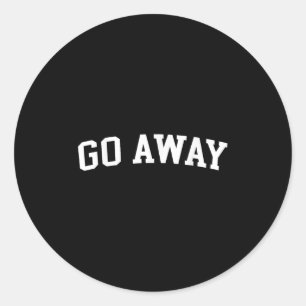 Go Away  Classic Round Sticker
