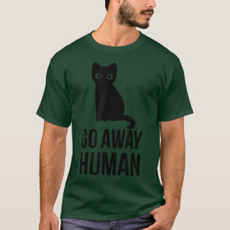 Go Away Human Funny Cat Lover Awesome Animal Cute T-Shirt