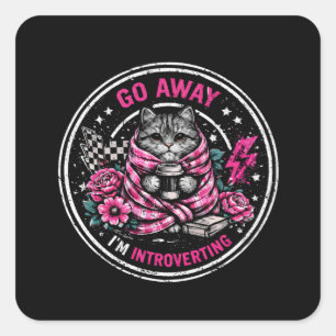 Go Away I’m Introverting - Funny Introvert Quote  Square Sticker