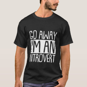 Go Away I'm An Introvert T-Shirt