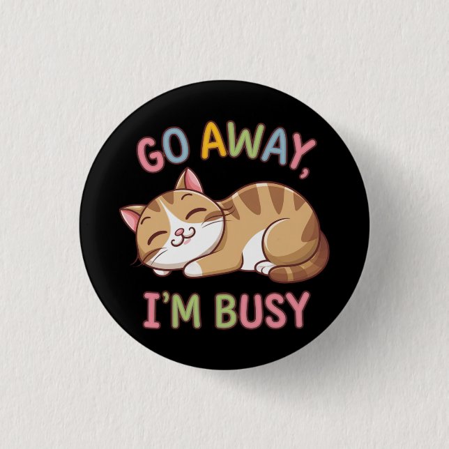 Go away, I'm busy 3 Cm Round Badge (Front)