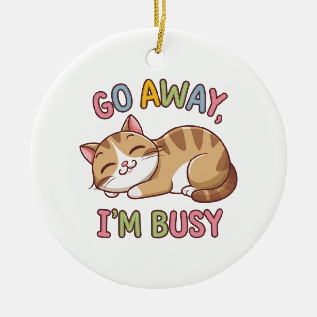 Go away, I'm busy Ceramic Ornament (Front)