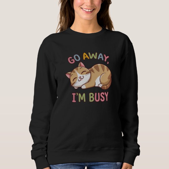 Go away, I'm busy Sweatshirt (Front)