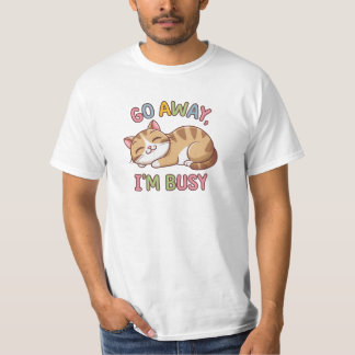 Go away, I'm busy T-Shirt