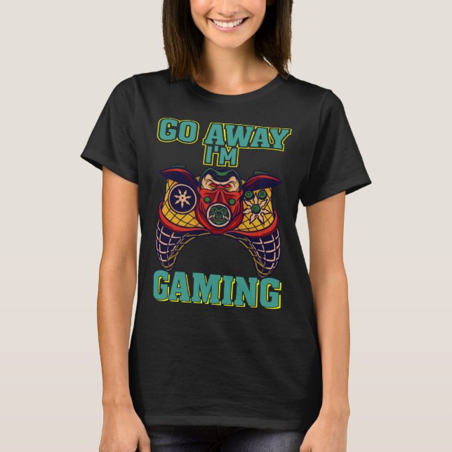 Go Away I'm Gaming  Video Gamer  1 T-Shirt (Front)
