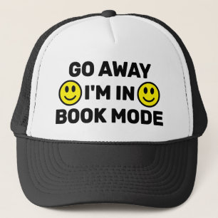 Go Away - I'm In Book Mode™ Trucker Hat