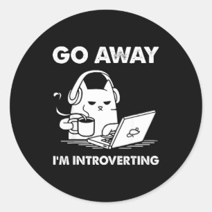 Go Away I'm Introverting  Classic Round Sticker