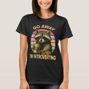 Go Away I'm Introverting Funny Raccoon Sarcastic  T-Shirt