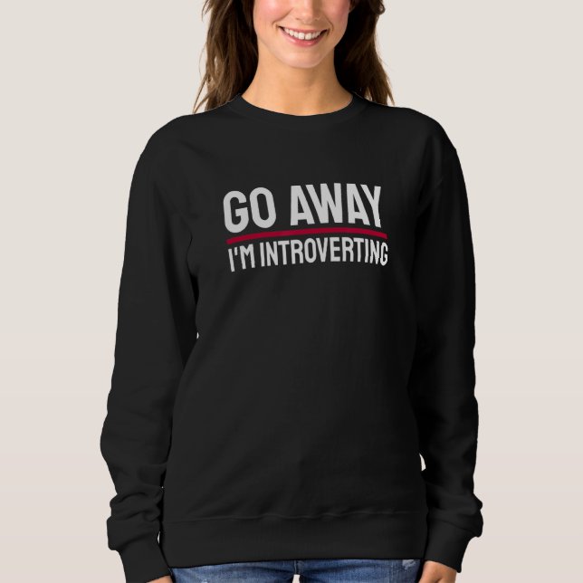 Go Away I'm Introverting Introverts Introverted Pe Sweatshirt (Front)