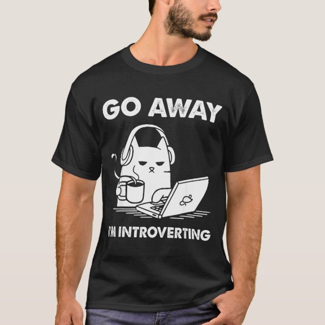 Go Away I'm Introverting  T-Shirt (Front)