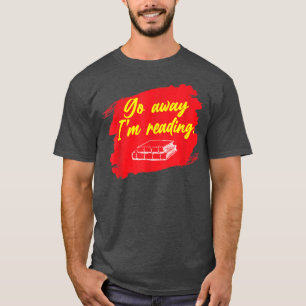 Go Away I'm Reading Book Lover Book Nerd Librarian T-Shirt