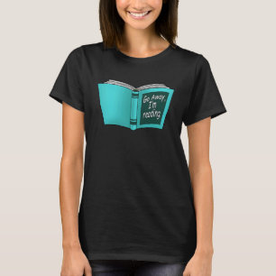 Go away I'm reading book Vintage Bookworm Nerd Wo T-Shirt