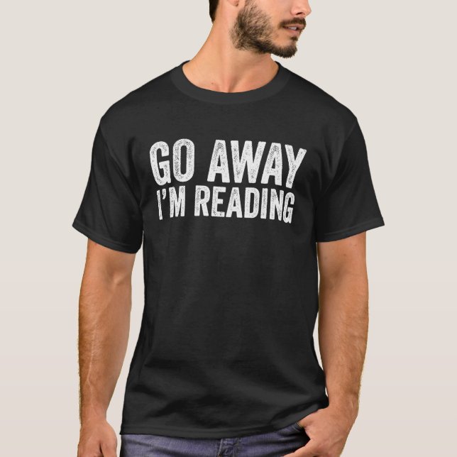Go Away I'm Reading Introvert Book Funny T-Shirt (Front)