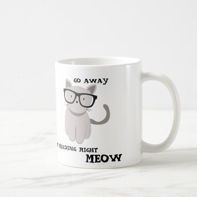 GO AWAY I'M READING RIGHT MEOW COFFEE MUG (Right)