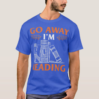 Go Away Im ReadingFunny Book Lover Autumn  T-Shirt
