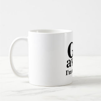 GO, away, I'm thinking Coffee Mug