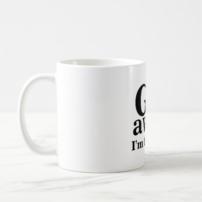 GO, away, I'm thinking Coffee Mug (Left)