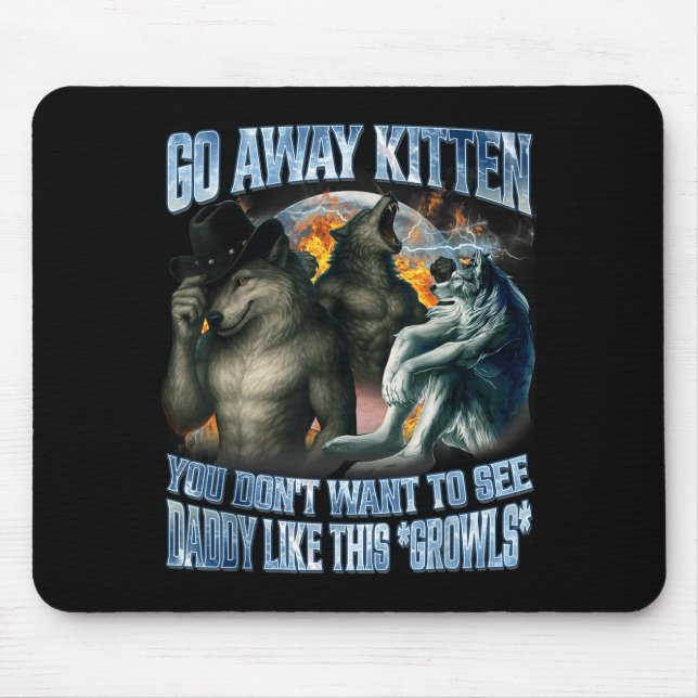 Go Away Kitten Daddy Like Funny Alpha Wolf Werewol Mouse Pad (Front)